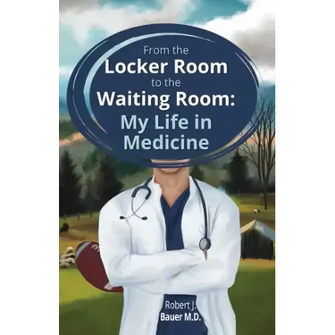 From the Locker Room to the Waiting Room: My Life in Medicine