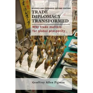 Trade Diplomacy Transformed: Why Trade Matters for Global Prosperity