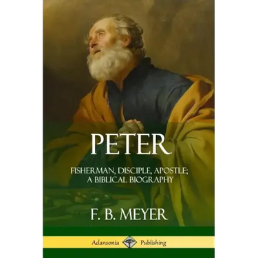 Peter: Fisherman, Disciple, Apostle; A Biblical Biography