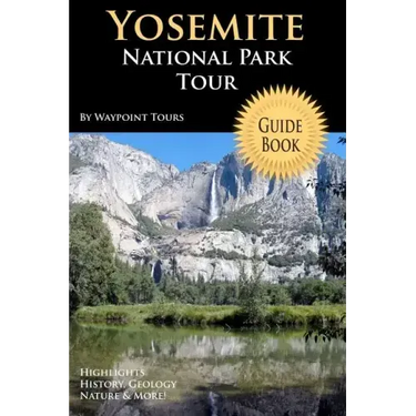 Yosemite National Park Tour Guide Book: Your Personal Tour Guide For Yosemite Travel Adventure!