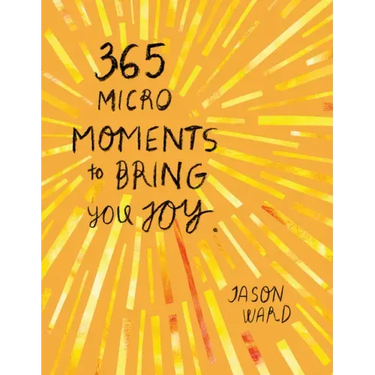 365 Micro-Moments to Bring You Joy