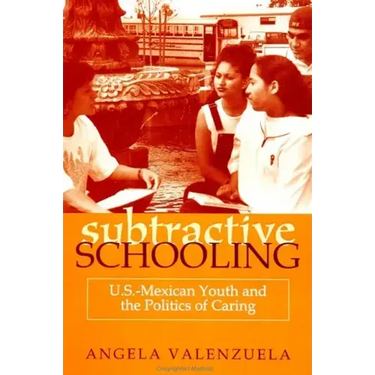 Subtractive Schooling: U.S.-Mexican Youth and the Politics of Caring