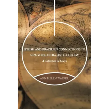 Jewish and Brazilian Connections to New York, India, and Ecology: A Collection of Essays