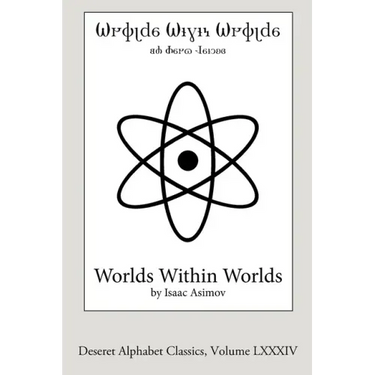Worlds Within Worlds (Deseret Alphabet edition): The Story of Nuclear Energy