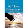 We Throw Things at You: Dealing with Life's Zingers
