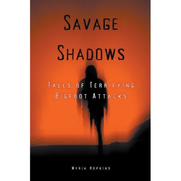Savage Shadows: Tales of Terrifying Bigfoot Attacks