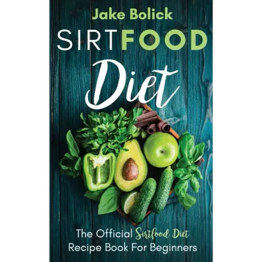 Sirtfood Diet The Official Sirtfood Diet Recipe Book For Beginners