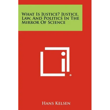 What Is Justice? Justice, Law, and Politics in the Mirror of Science
