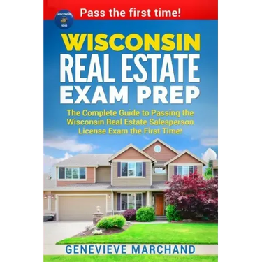 Wisconsin Real Estate Exam Prep: The Complete Guide to Passing the Wisconsin Real Estate Salesperson License Exam the First Time!