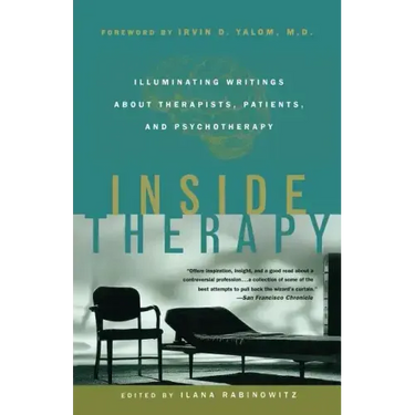 Inside Therapy: Illuminating Writings about Therapists, Patients, and Psychotherapy