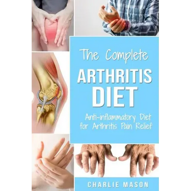 Arthritis Diet: Anti-inflammatory Diet for Arthritis Pain Relief: Arthritis Arthritis Books Arthritis Diet Book Reversed Pain Relief Diet Plan Treatme