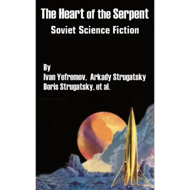 The Heart of the Serpent: Soviet Science Fiction