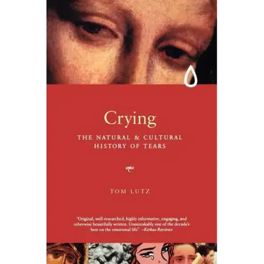 Crying: The Natural and Cultural History of Tears