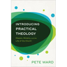 Introducing Practical Theology: Mission, Ministry, and the Life of the Church