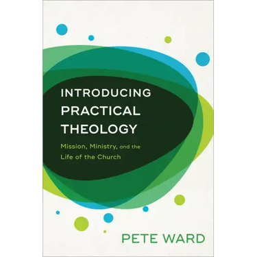 Introducing Practical Theology: Mission, Ministry, and the Life of the Church