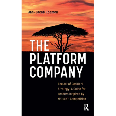 The Platform Company: The Art of Resilient Strategy: A Guide for Leaders Inspired by Nature's Competition