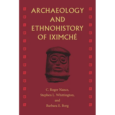 Archaeology and Ethnohistory of Iximché