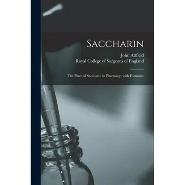 Saccharin: the Place of Saccharin in Pharmacy, With Formulae
