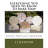 Everything You Need To Know To Make Soap: Cold Process Method