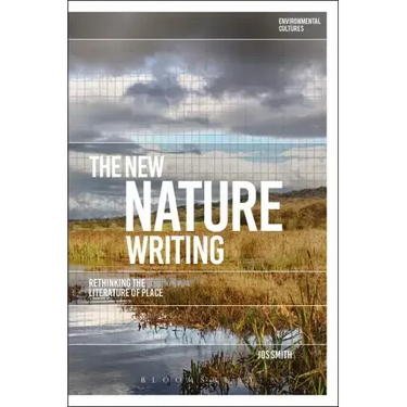 The New Nature Writing: Rethinking the Literature of Place