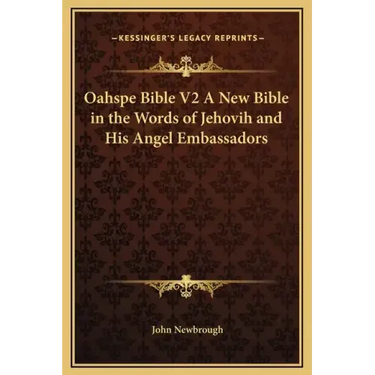 Oahspe Bible V2 a New Bible in the Words of Jehovih and His Angel Embassadors