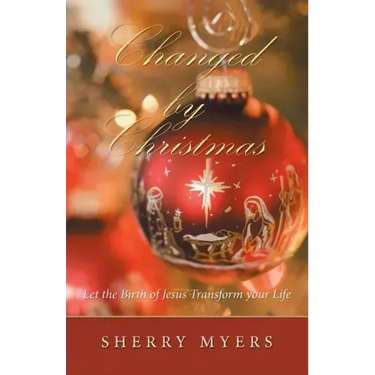 Changed by Christmas: Let the Birth of Jesus Transform Your Life