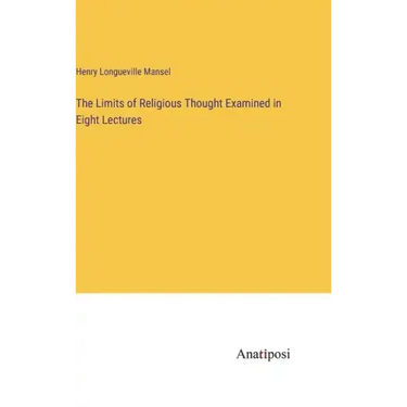 The Limits of Religious Thought Examined in Eight Lectures