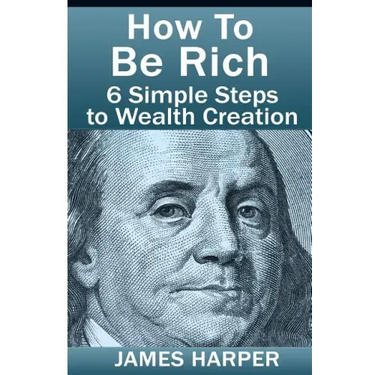 How To Be Rich: Discover How To Be Rich Using Money Rules Of The Rich To Make Money, Gain Passive Income, Be Debt Free, And Financiall