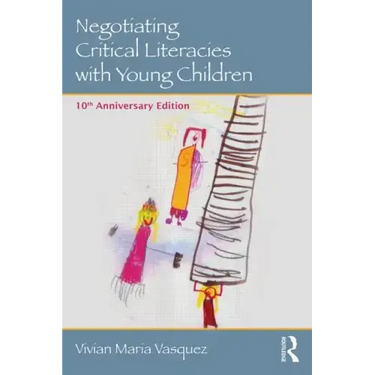 Negotiating Critical Literacies with Young Children: 10th Anniversary Edition
