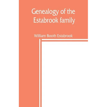 Genealogy of the Estabrook family, including the Esterbrook and Easterbrooks in the United States
