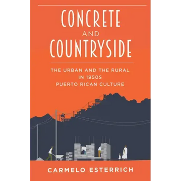 Concrete and Countryside: The Urban and the Rural in 1950s Puerto Rican Culture