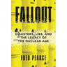 Fallout: Disasters, Lies, and the Legacy of the Nuclear Age