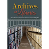 Archives in Libraries: What Librarians and Archivists Need to Know to Work Together