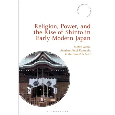 Religion, Power, and the Rise of Shinto in Early Modern Japan
