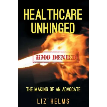 Healthcare Unhinged: The Making of an Advocate