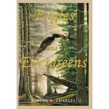 Eagles and Evergreens: A Rural Maine Childhood