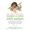 What I Wish I'd Known about Raising a Child with Autism: A Mom and a Psychologist Offer Heartfelt Guidance for the First Five Years