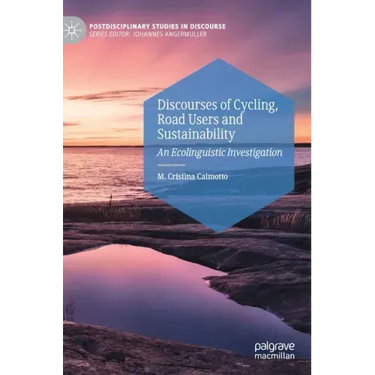Discourses of Cycling, Road Users and Sustainability: An Ecolinguistic Investigation
