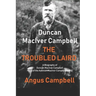 Duncan MacIver Campbell - The Troubled Laird: - A Biography of Duncan MacIver Campbell, Head of the Asknish MacIver Campbell family.