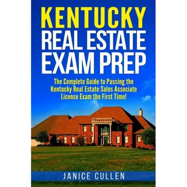 Kentucky Real Estate Exam Prep: The Complete Guide to Passing the Kentucky Real Estate Sales Associate License Exam the First Time!