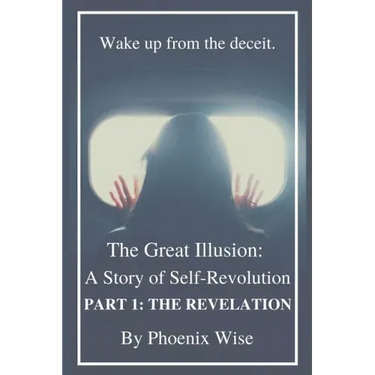The Great Illusion: A Story of Self-Revolution: Part 1: The Revelation