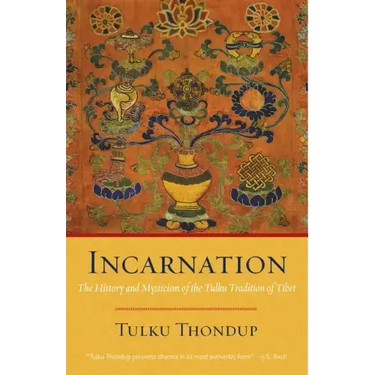 Incarnation: The History and Mysticism of the Tulku Tradition of Tibet