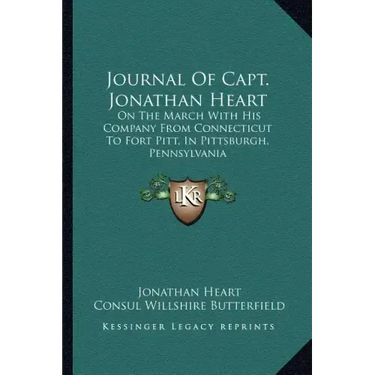 Journal of Capt. Jonathan Heart: On the March with His Company from Connecticut to Fort Pitt, in Pittsburgh, Pennsylvania