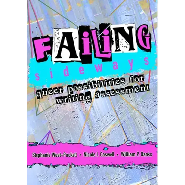 Failing Sideways: Queer Possibilities for Writing Assessment