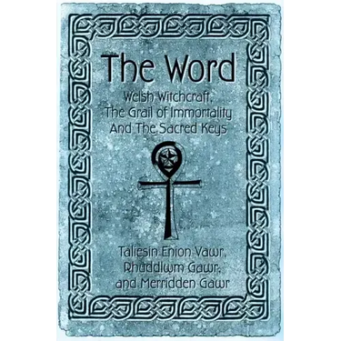 The Word: Welsh Witchcraft, The Grail of Immortality And The Sacred Keys