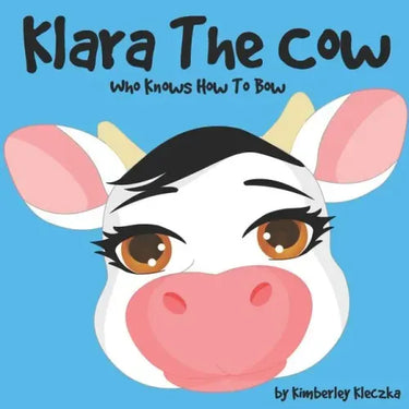 Klara The Cow Who Knows How To Bow: (Fun Rhyming Picture Book/Bedtime Story with Farm Animals about Friendships, Being Special and Loved... Ages 2-8)