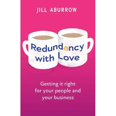 Redundancy With Love: Getting it right for your people and your business
