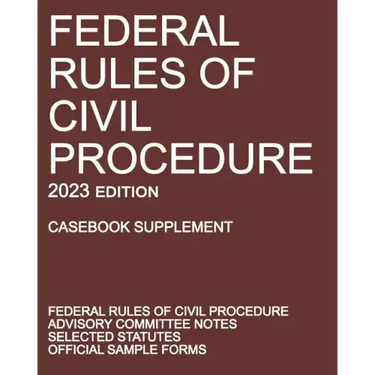 Federal Rules of Civil Procedure; 2023 Edition (Casebook Supplement): With Advisory Committee Notes, Selected Statutes, and Official Forms