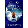 Teen Fiction: A World Of My Own - A Short Story Fantasy For All Ages