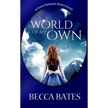Teen Fiction: A World Of My Own - A Short Story Fantasy For All Ages